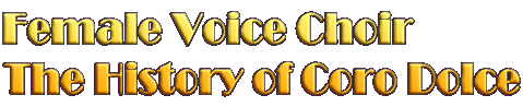 Female Voice Choir The History of Coro Dolce